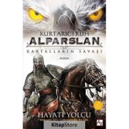 Kurtarıcı Ruh Alparslan Kartalların Savaşı - Hayati Yolcu