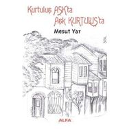KURTULUŞ AŞKTA AŞK KURTULUŞTA - MESUT YAR