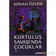 KURTULUŞ SAVAŞI´NDA ÇOCUKLAR - ADNAN ÖZVERİ