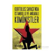 Kurtuluş Savaşı’nda İstanbullu ve Ankaralı Komünistler - Yunus Yılmaz