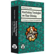 Kurtuluş Teolojisi ve Öze Dönüş - Süleyman Güder - Büyüyen Ay Yayınları