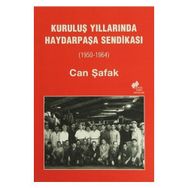 KURULUŞ YILLARINDA HAYDARPAŞA SENDİKASI (1950-1964) - CAN ŞAFAK