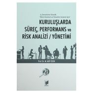 Kuruluşlarda Süreç, Performans ve Risk Analizi - Yönetimi - Mehmet Akif Özer