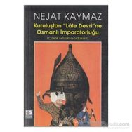 Kuruluştan Lale Devri’ne Osmanlı İmparatorluğu - Nejat Kaymaz