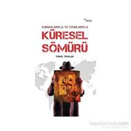 Kurumlarıyla ve Oyunlarıyla Küresel Sömürü - İsmail Tokalak