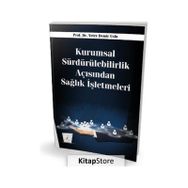 Kurumsal Sürdürülebilirlik Açısından Sağlık İşletmeleri - Pelikan Yayınları
