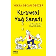Kurumsal Yağ Sanatı - İş Yaşamından Mizahi Öyküler - Yekta Özcan Özözer
