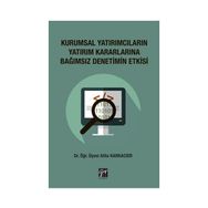 Kurumsal Yatırımcıların Yatırım Kararlarına Bağımsız Denetim Etkisi - Atilla Karkacier