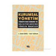 KURUMSAL YÖNETİM TÜRKİYEDEKİ DURUMU VE GELİŞTİRİLMESİNE YÖNELİK ÖNERİLER - A. OSMAN GÜRBÜZ;YAKUP ERGINCAN