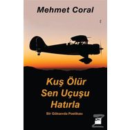 Kuş Ölür Sen Uçusu Hatırla - Mehmet Coral