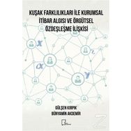Kuşak Farklılıkları İle Kurumsal İtibar Algısı ve Örgütsel Özdeşleşme İlişkisi - Bünyamin Akdemir