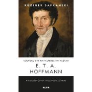 Kuşkucu Bir Hayalperestin Yaşamı E.T.A Hoffman - Rüdiger Safranski