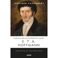 Kuşkucu Bir Hayalperestin Yaşamı E. T. A. Hoffmann - Rüdiger Safranski-