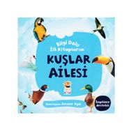 Kuşlar Ailesi / Bilgi Dolu İlk Kitaplarım - Kevser Aya - Sincap Kitap Yayınları