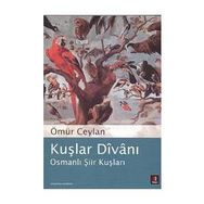 KUŞLAR DÎVÂNI OSMANLI ŞİİR KUŞLARI - ÖMÜR CEYLAN