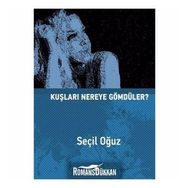 Kuşları Nereye Gömdüler? - Seçil Oğuz