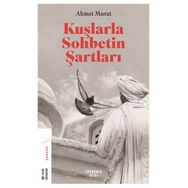 Kuşlarla Sohbetin Şartları - Ahmet Murat