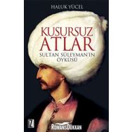 KUSURSUZ ATLAR SULTAN SÜLEYMAN'IN ÖYKÜSÜ - HALUK YÜCEL