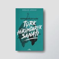 Kutadgu Bilig'e Göre Türk Hükümdarlık Sanatı - Erkan Göksu
