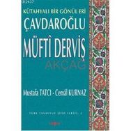 KÜTAHYALI BIR GÖNÜL ERI ÇAVDAROĞLU MÜFTİ DERVİŞ - MUSTAFA TATCI; CEMAL KURNAZ