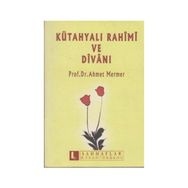 KÜTAHYALI RAHIMI VE DİVANI - AHMET MERMER
