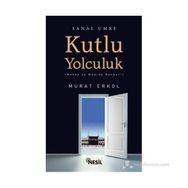 KUTLU YOLCULUK MEKKE VE MEDINE REHBERI - MURAT ERKOL