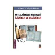 Kutsal Kitaplar Arasındaki İlişkiler ve Çelişkiler - Ahmet Hüseyin Damarlı