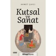 Kutsal ve Sanat - Ahmet Çaycı