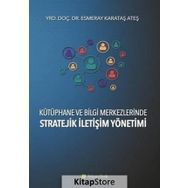 Kütüphane ve Bilgi Merkezlerinde Stratejik İletişim Yönetimi - Esmeray Karataş Ateş