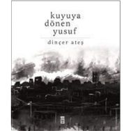 Kuyuya Dönen Yusuf - Dinçer Ateş