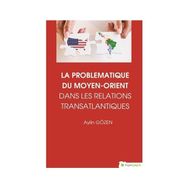 La Problematiqye Du Moyen - Orient Dans Les Relations Transatlantiques - Aylin Gözen