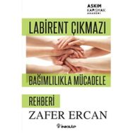 Labirent Çıkmazı - Bağımlılıkla Mücadele Rehberi - Zafer Ercan