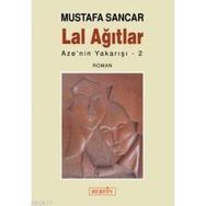 LAL AĞITLAR AZE´NIN YAKARIŞI 2 - MUSTAFA SANCAR