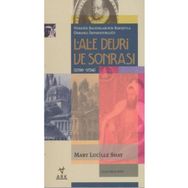 LALE DEVRI VE SONRASI (1720-1734) VENEDIK BALYOSLARININ BAKIŞIYLA OSMANLI İMPARATORLUĞU - MARY LUCILLE SHAY