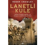 Lanetli Kule - Akka Kuşatması ve Haçlı Çağının Sonu - Roger Crowley