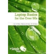LAPTOP BASICS FOR THE OVER 50S IN SIMPLE STEPS EASY TO FOLLOW - STEP-BY-STEP TASKS - IN FULL COLOUR - GREG HOLDEN