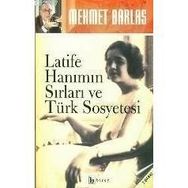 LATIFE HANIM`IN SIRLARI VE TÜRK SOSYETESI - MEHMET BARLAS