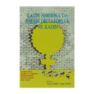LATIN AMERIKA'DA ASKERI DIKTATÖRLÜK VE KADIN - KOLEKTIF