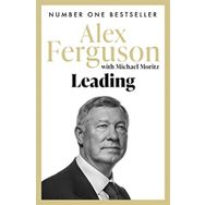Leading: Lessons in Leadership from the Legendary Manchester United Manager