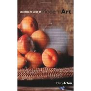 Learning To Look At Modern Art - Mary Acton