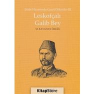 Leskofçalı Galib Bey Şiirin Hazanında Gazel Dökenler 3 - M. Kayahan Özgül