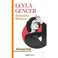 LEYLA GENCER TUTKUNUN ROMANI - ZEYNEP ORAL