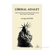 LIBERAL ADALET ÇAĞDAŞ LIBERAL SIYASET FELSEFESINDE ADALET SORUNU: RAWLS, HAYEK, NOZICK ÖRNEĞI - ARMAĞAN ÖZTÜRK