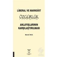 Liberal ve Marksist Özgürlük Anlayışlarının Karşılaştırılması - Murat İnce