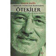 LIBERALLER, ULUSALCILAR, İSLAMCILAR VE ÖTEKİLER - HALUK ŞAHİN