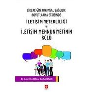 Liderliğin Kurumsal Bağlılık Boyutlarına Etkisinde İletişim Yeterliliği ve İletişim Memnuniyetinin Rolu Ekin Basım Yayın