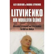 LITVINENKO: BIR MUHALIFIN ÖLÜMÜ ALEXANDER LITVINENKO'NUN ZEHIRLENMESI VE KGB'NIN DÖNÜŞÜ - ALEX GOLDFARB, MARINA LITVINENKO