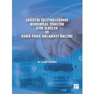 Lojistik İşletmelerinde Kurumsal Yönetim Etik İlkeler ve Kara Para Aklamayı Önleme Ferhat Uğurlu