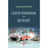 Lojistik Performans ve Dış Ticaret - Betül Altay Topçu