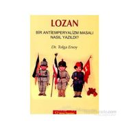 LOZAN -BIR ANTIEMPERYALIZM MASALI NASIL YAZILDI?- - TOLGA ERSOY